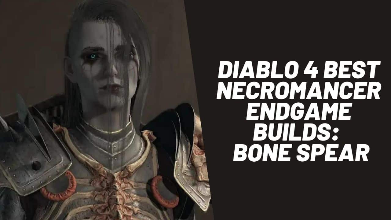 Diablo Best Necromancer Endgame Builds Bone Spear Prairie State E